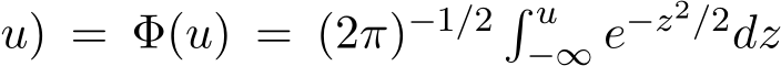 u) = Φ(u) = (2π)−1/2 � u−∞ e−z2/2dz