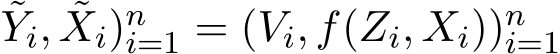 Yi, ˜Xi)ni=1 = (Vi, f(Zi, Xi))ni=1