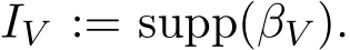 �IV := supp(�βV ).