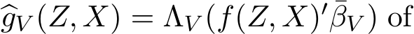  �gV (Z, X) = ΛV (f(Z, X)′ ¯βV ) of