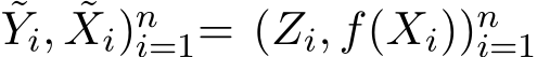 Yi, ˜Xi)ni=1= (Zi, f(Xi))ni=1