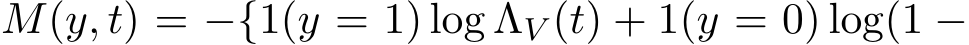  M(y, t) = −{1(y = 1) log ΛV (t) + 1(y = 0) log(1 −