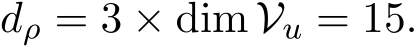  dρ = 3 × dim Vu = 15.