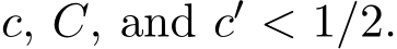  c, C, and c′ < 1/2.