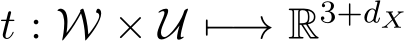  t : W × U �−→ R3+dX