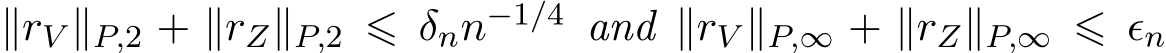  ∥rV ∥P,2 + ∥rZ∥P,2 ⩽ δnn−1/4 and ∥rV ∥P,∞ + ∥rZ∥P,∞ ⩽ ϵn