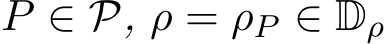  P ∈ P, ρ = ρP ∈ Dρ