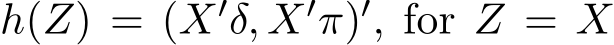  h(Z) = (X′δ, X′π)′, for Z = X
