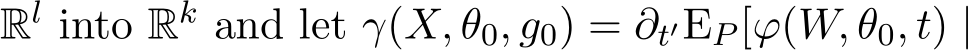  Rl into Rk and let γ(X, θ0, g0) = ∂t′EP [ϕ(W, θ0, t) |
