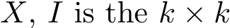  X, I is the k × k