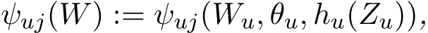  ψuj(W) := ψuj(Wu, θu, hu(Zu)),