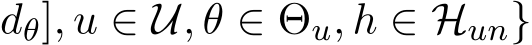 dθ], u ∈ U, θ ∈ Θu, h ∈ Hun}