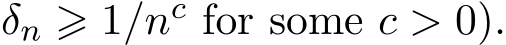  δn ⩾ 1/nc for some c > 0).