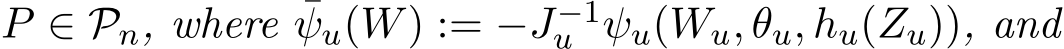  P ∈ Pn, where ¯ψu(W) := −J−1u ψu(Wu, θu, hu(Zu)), and