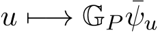  u �−→ GP ¯ψu