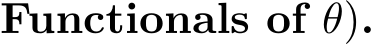 Functionals of θ).
