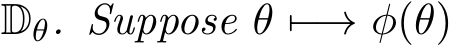  Dθ. Suppose θ �−→ φ(θ)