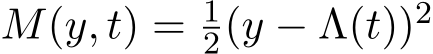  M(y, t) = 12(y − Λ(t))2