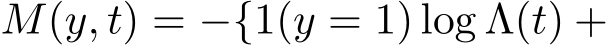  M(y, t) = −{1(y = 1) log Λ(t) +