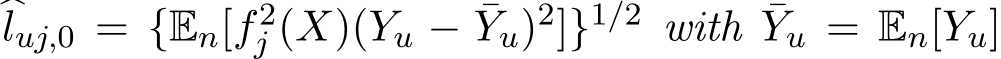 �luj,0 = {En[f2j (X)(Yu − ¯Yu)2]}1/2 with ¯Yu = En[Yu]