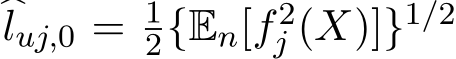 �luj,0 = 12{En[f2j (X)]}1/2