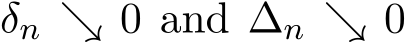  δn ↘ 0 and ∆n ↘ 0