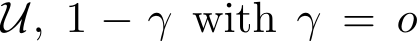  U, 1 − γ with γ = o