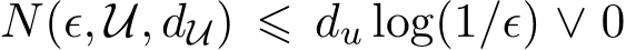  N(ϵ, U, dU) ⩽ du log(1/ϵ) ∨ 0