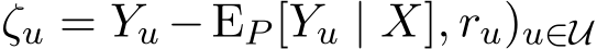 ζu = Yu −EP [Yu | X], ru)u∈U