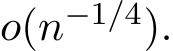 o(n−1/4).