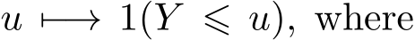  u �−→ 1(Y ⩽ u), where