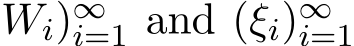 Wi)∞i=1 and (ξi)∞i=1 