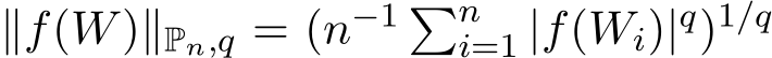 ∥f(W)∥Pn,q = (n−1 �ni=1 |f(Wi)|q)1/q