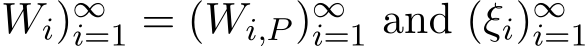 Wi)∞i=1 = (Wi,P )∞i=1 and (ξi)∞i=1 