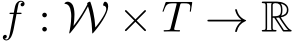  f : W × T → R