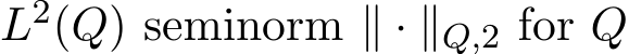 L2(Q) seminorm ∥ · ∥Q,2 for Q