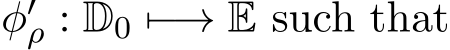  φ′ρ : D0 �−→ E such that