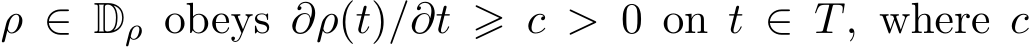  ρ ∈ Dρ obeys ∂ρ(t)/∂t ⩾ c > 0 on t ∈ T, where c