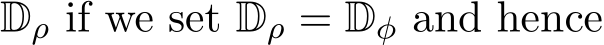  Dρ if we set Dρ = Dφ and hence