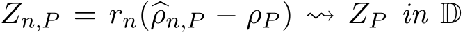  Zn,P = rn(�ρn,P − ρP ) ⇝ ZP in D