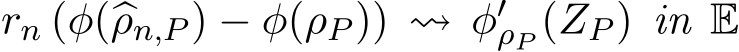 rn (φ(�ρn,P ) − φ(ρP )) ⇝ φ′ρP (ZP ) in E