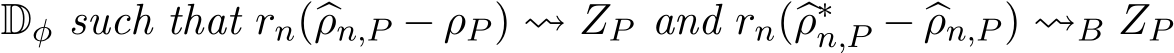  Dφ such that rn(�ρn,P − ρP ) ⇝ ZP and rn(�ρ∗n,P − �ρn,P ) ⇝B ZP