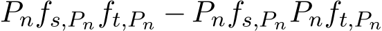 Pnfs,Pnft,Pn − Pnfs,PnPnft,Pn