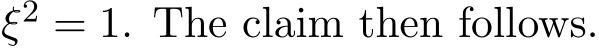 ξ2 = 1. The claim then follows.