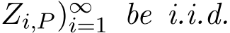 Zi,P )∞i=1 be i.i.d.