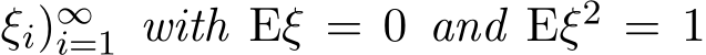 ξi)∞i=1 with Eξ = 0 and Eξ2 = 1