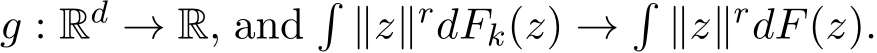  g : Rd → R, and�∥z∥rdFk(z) →�∥z∥rdF(z).