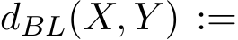  dBL(X, Y ) :=