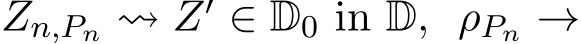  Zn,Pn ⇝ Z′ ∈ D0 in D, ρPn →