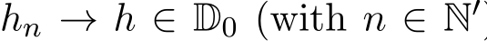  hn → h ∈ D0 (with n ∈ N′